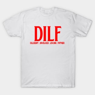 DILF - Diligent Involved Loving Father T-Shirt